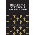 The Dolorous Passion of Our Lord Jesus Christ - Paperback