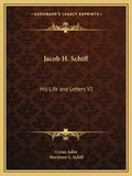 Jacob H. Schiff: His Life and Letters V1 - Paperback