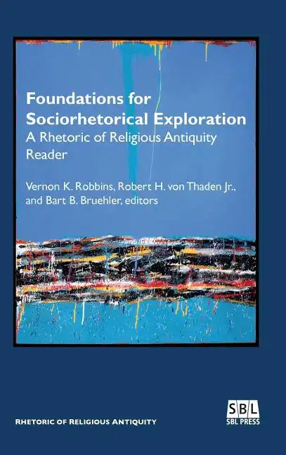 Foundations for Sociorhetorical Exploration: A Rhetoric of Religious Antiquity Reader - Hardcover