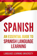 Spanish: An Essential Guide to Spanish Language Learning - Paperback