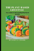 The plant based lifestyle: Easy Guide to Understanding Plant based proteins - Paperback