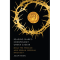 Reading Mark's Christology Under Caesar: Jesus the Messiah and Roman Imperial Ideology - Paperback