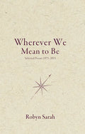 Wherever We Mean to Be: Selected Poems, 1975-2015 - Paperback