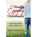 Finally Enjoying Christianity: Discovering God's Plan to Enjoy Life - Paperback