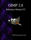 GIMP 2.8 Reference Manual 2/2: The GNU Image Manipulation Program - Paperback