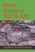 New Mexico Rock Art: There Location & How Best to Access Them - Paperback
