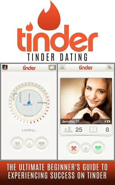 Tinder: Tinder Dating: The Ultimate Beginner's Guide to Experiencing Success on Tinder! - Paperback