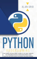 Python Programming: The Easiest Python Crash to Learn the Main Applications as Web Development, Data Analysis, Data Science and Machine Learning - Hardcover