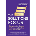 Solutions Focus, 3rd Edition: Transforming Change for Coaches, Leaders and Consultants - Paperback