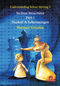 Understanding Before Moving 3 - Sicilian Structures - Part 1: Najdorf & Scheveningen - Paperback