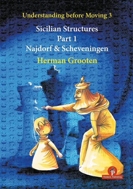 Understanding Before Moving 3 - Sicilian Structures - Part 1: Najdorf & Scheveningen - Paperback