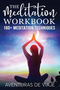 The Meditation Workbook: 160+ Meditation Techniques to Reduce Stress and Expand Your Mind - Paperback