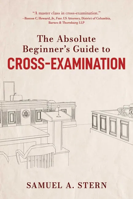 The Absolute Beginner's Guide to Cross-Examination - Hardcover