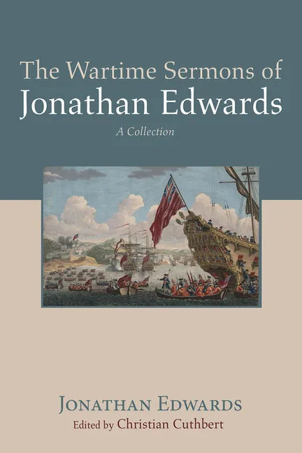 The Wartime Sermons of Jonathan Edwards: A Collection - Hardcover