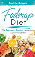 Fodmap Diet: The Beginner's Guide To Managing Digestive Disorders - Paperback