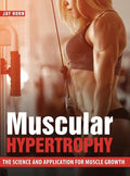 Muscular Hypertrophy: The Science and Application for Muscle Growth - Hardcover