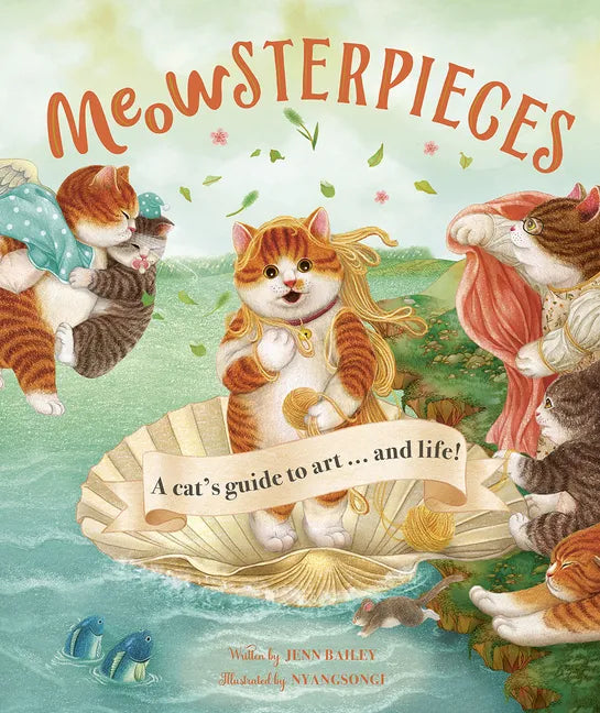 Meowsterpieces: A Cat's Guide to Art . . . and Life! - Hardcover
