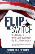 Flip the Switch: How to Create a Million-Dollar Business in the Lighting Industry - Paperback