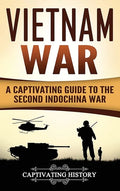 Vietnam War: A Captivating Guide to the Second Indochina War - Hardcover