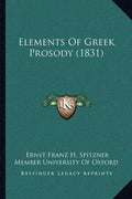 Elements Of Greek Prosody (1831) - Paperback