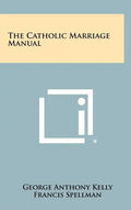 The Catholic Marriage Manual - Hardcover