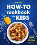How-To Cookbook for Kids: 50 Easy Recipes to Learn the Basics - Paperback