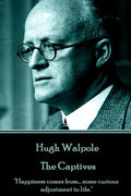 Hugh Walpole - The Captives: "Happiness comes from... some curious adjustment to life." - Paperback