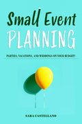 Small Event Planning: Parties, Vacations, and Weddings on Your Budget! - Paperback