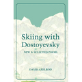 Skiing with Dostoyevsky: New and Selected Poems - Paperback
