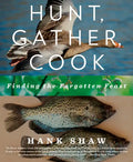 Hunt, Gather, Cook: Finding the Forgotten Feast: A Cookbook - Paperback