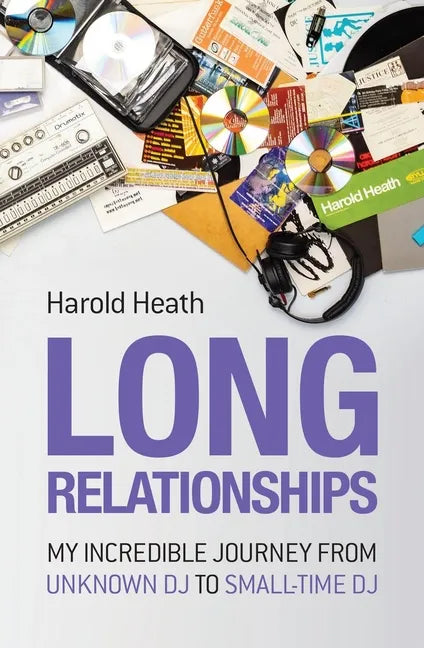 Long Relationships: My Incredible Journey from Unknown DJ to Small-Time DJ - Paperback