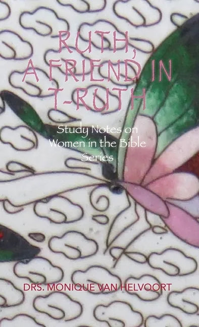 Ruth, A Friend in T-ruth: Study Notes on Women in the Bible Series - Paperback