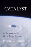 Catalyst: In the Wake of the Great Bhola Cyclone - Paperback