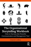 The Organizational Storytelling Workbook: How to Harness this Powerful Communication and Management Tool - Hardcover
