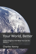 Your World, Better: Global Progress And What You Can Do About It - Paperback