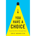 You Have a Choice: Beyond Hard Work to Meaningful Impact - Paperback