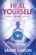Heal Yourself: Body Mind Spirit - Paperback