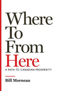 Where to from Here: A Path to Canadian Prosperity - Hardcover