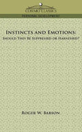 Instincts and Emotions: Should They Be Suppressed or Harnessed? - Paperback