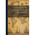 A History of Slavery and Its Abolition - Paperback