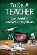 To Be A TEACHER: The World's Greatest Profession - Paperback