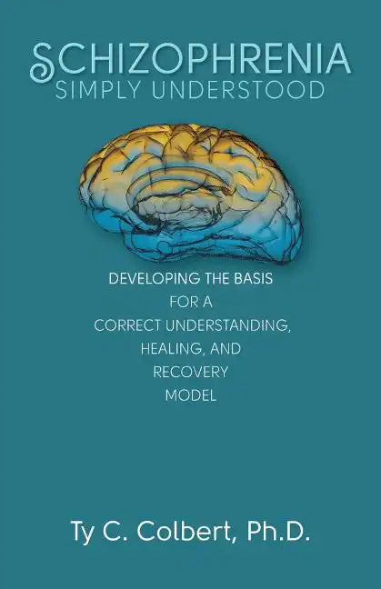 Schizophrenia-Simply Understood: Developing the Basis for a Correct Understanding, - Paperback
