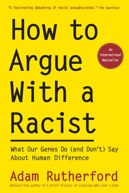 How to Argue with a Racist: What Our Genes Do (and Don't) Say about Human Difference - Paperback