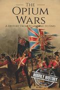 The Opium Wars: A History From Beginning to End - Paperback