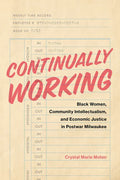 Continually Working: Black Women, Community Intellectualism, and Economic Justice in Postwar Milwaukee - Paperback