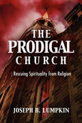 The Prodigal Church: Rescuing Spirituality from Religion - Paperback