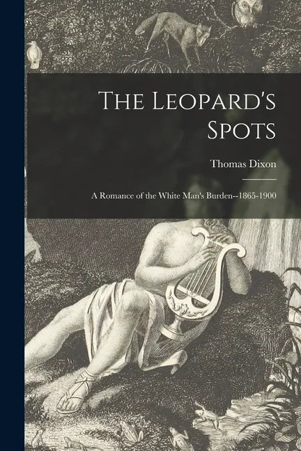 The Leopard's Spots: a Romance of the White Man's Burden--1865-1900 - Paperback