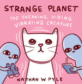 Strange Planet: The Sneaking, Hiding, Vibrating Creature - Hardcover