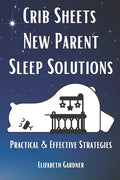 Crib Sheets New Parent Sleep Solutions: Practical and Effective Strategies - Paperback
