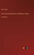 The Life and Adventures of Robinson Crusoe: in large print - Hardcover